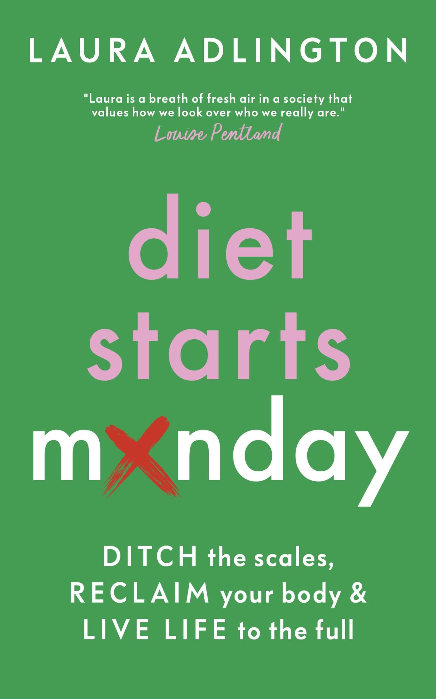 Diet Starts Monday: Ditch the Scales, Reclaim Your  by Laura Adlington HARDBACK