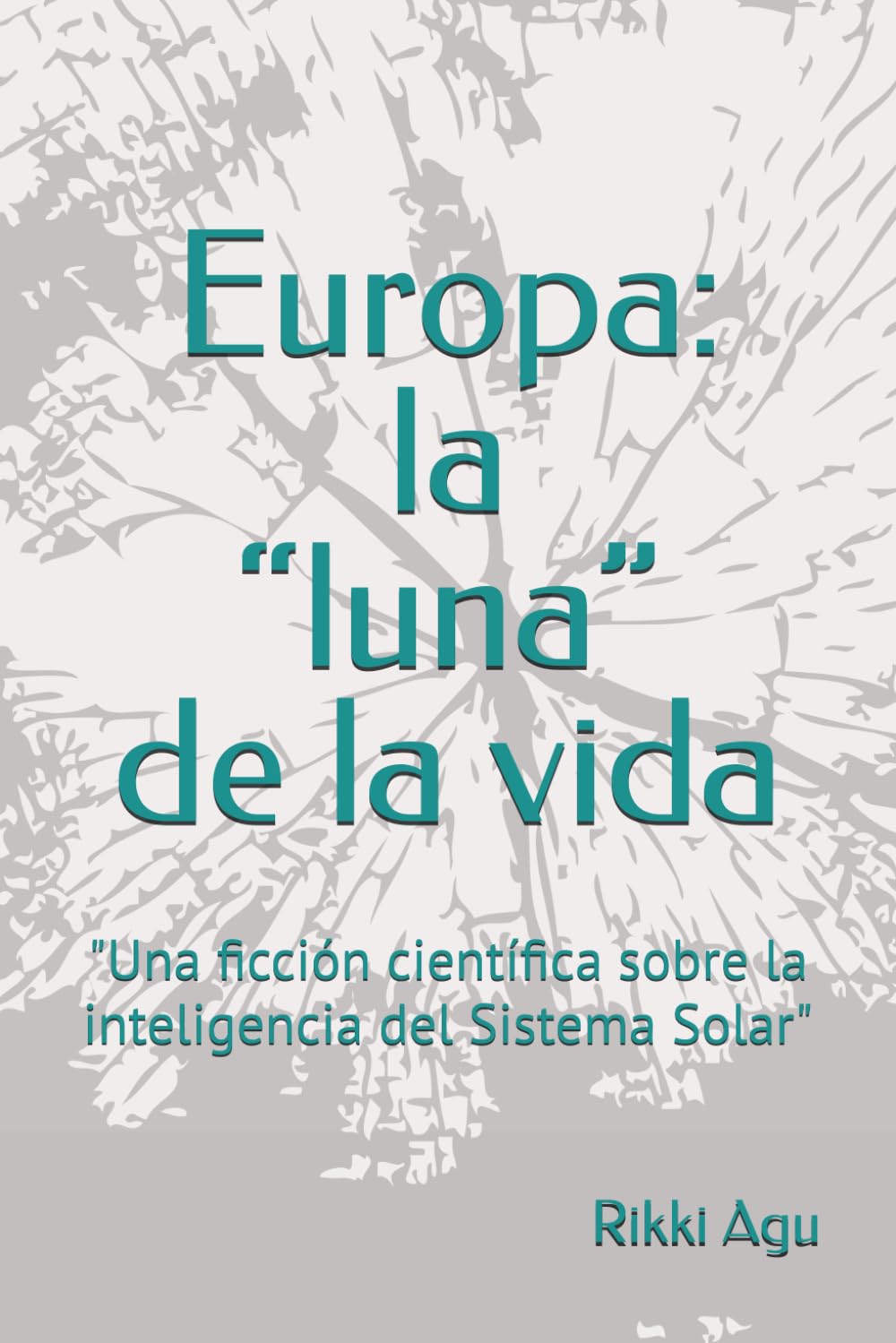 Europa: la “luna” de la vida: "Una ficción científica sobre la inteligencia del Sistema Solar"