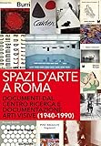  Spazi d\'arte a Roma. Documenti dal centro ricerca e documentazione arti visive (1940-1990)