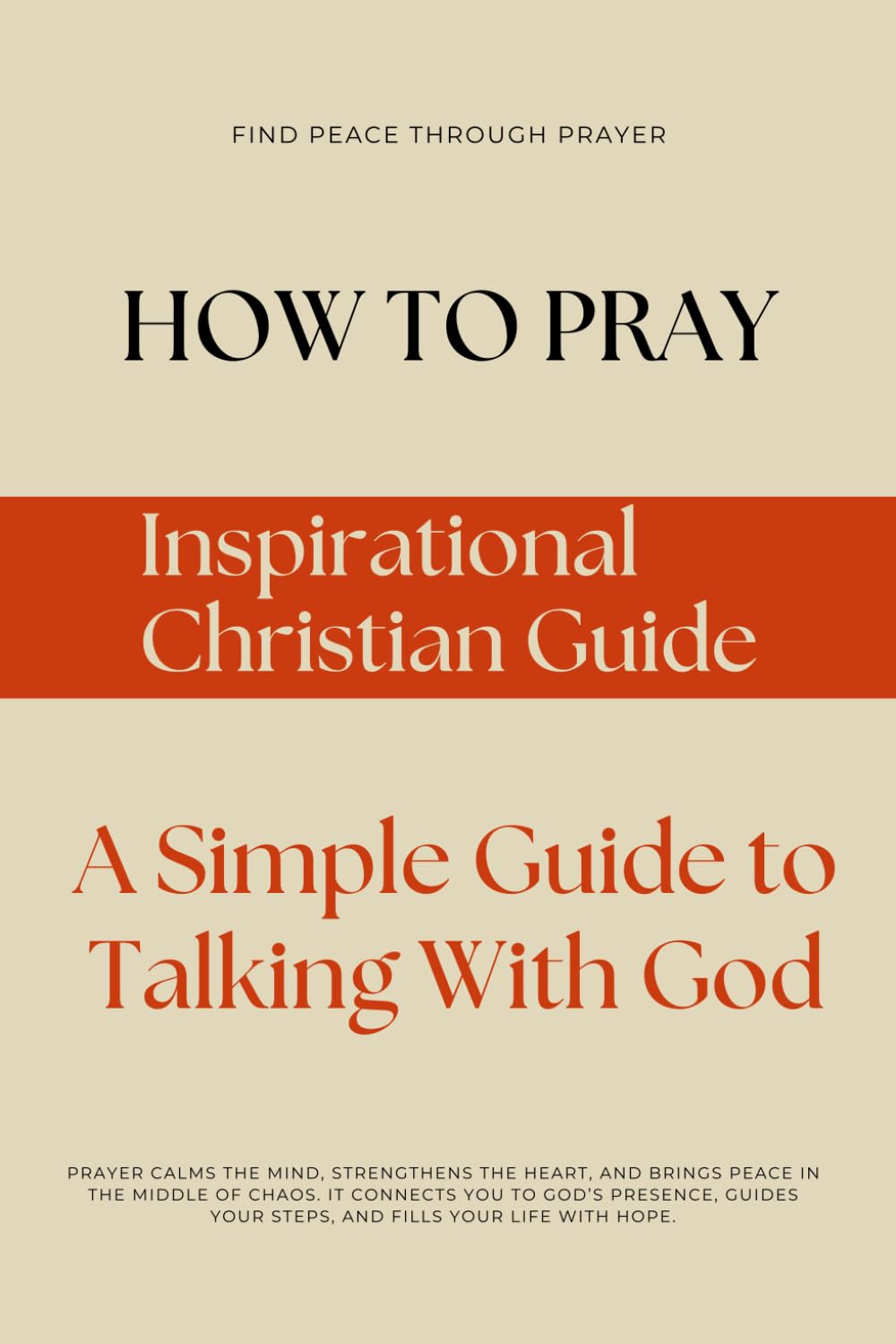How to Pray , Inspirational Christian Guide: A Simple Guide to Talking With God