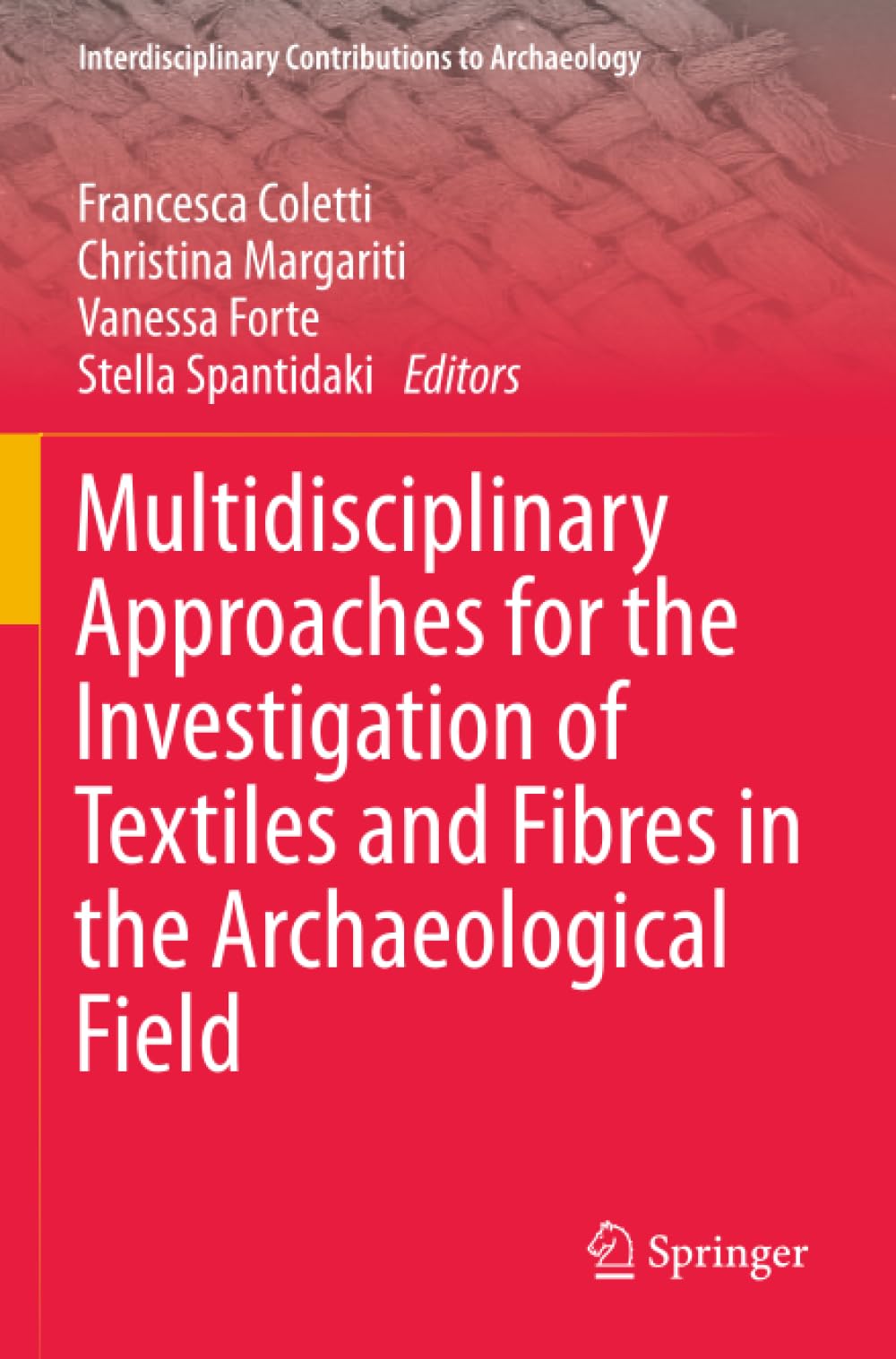 Multidisciplinary Approaches for the Investigation of Textiles and Fibres in the Archaeological Field (Interdisciplinary Contributions to Archaeology)