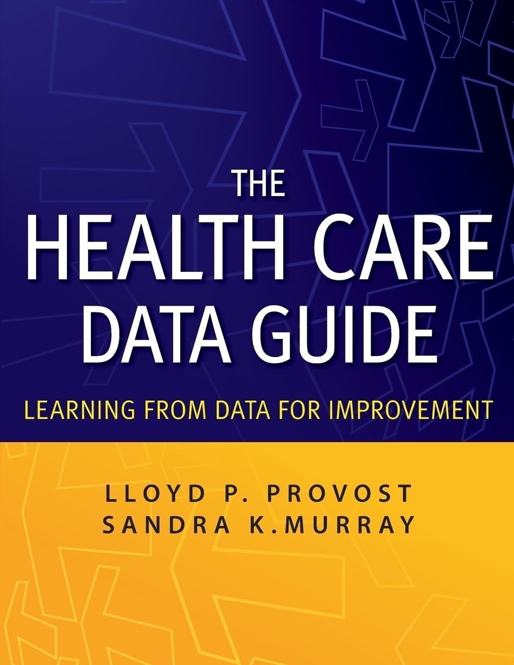 The Health Care Data Guide: Learning from Data for Improvement
