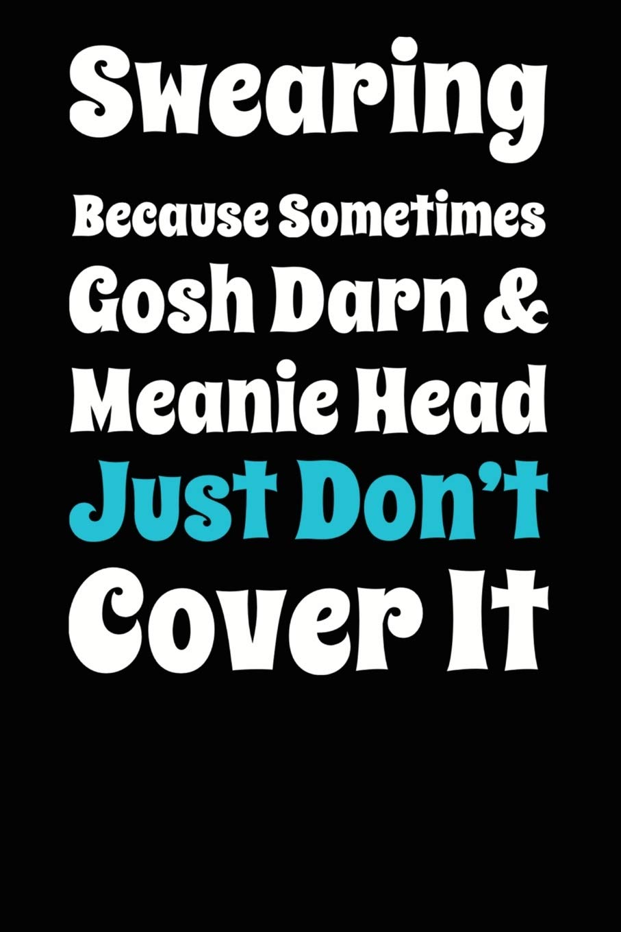Funny Swearing Design Because Gosh Darn Doesn't Cover It Composition Notebook and Diary: 6 x 9 College Ruled Lined Pages