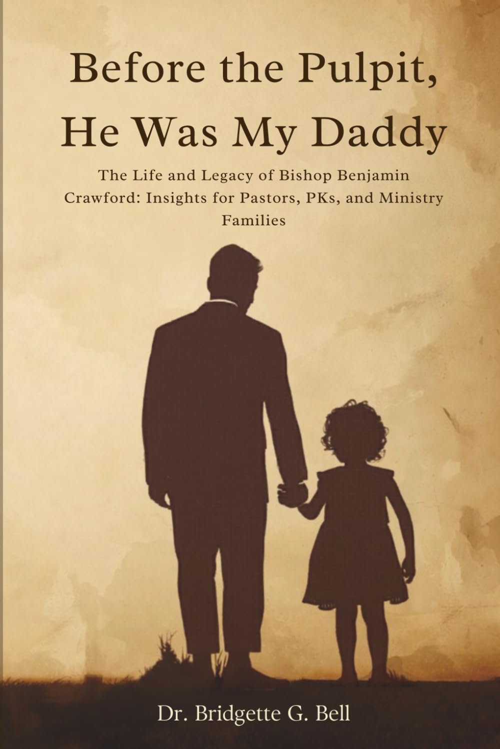 Before the Pulpit, He Was My Daddy: The Life and Legacy of Bishop Benjamin Crawford: Insights for Pastors, PKs, and Ministry Families      Paperback – March 23, 2026