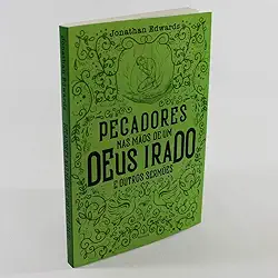 Pecadores nas mãos de um Deus irado e outros sermões