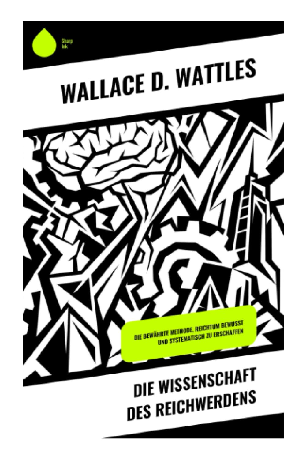 Die Wissenschaft des Reichwerdens: Die bewährte Methode, Reichtum bewusst und systematisch zu erschaffen