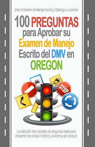 100 Preguntas para Aprobar su Examen de Manejo Escrito del DMV en Oregon: La colección más completa de preguntas reales para el examen de conducir teórico y la licencia de conducir. (Spanish Edition)