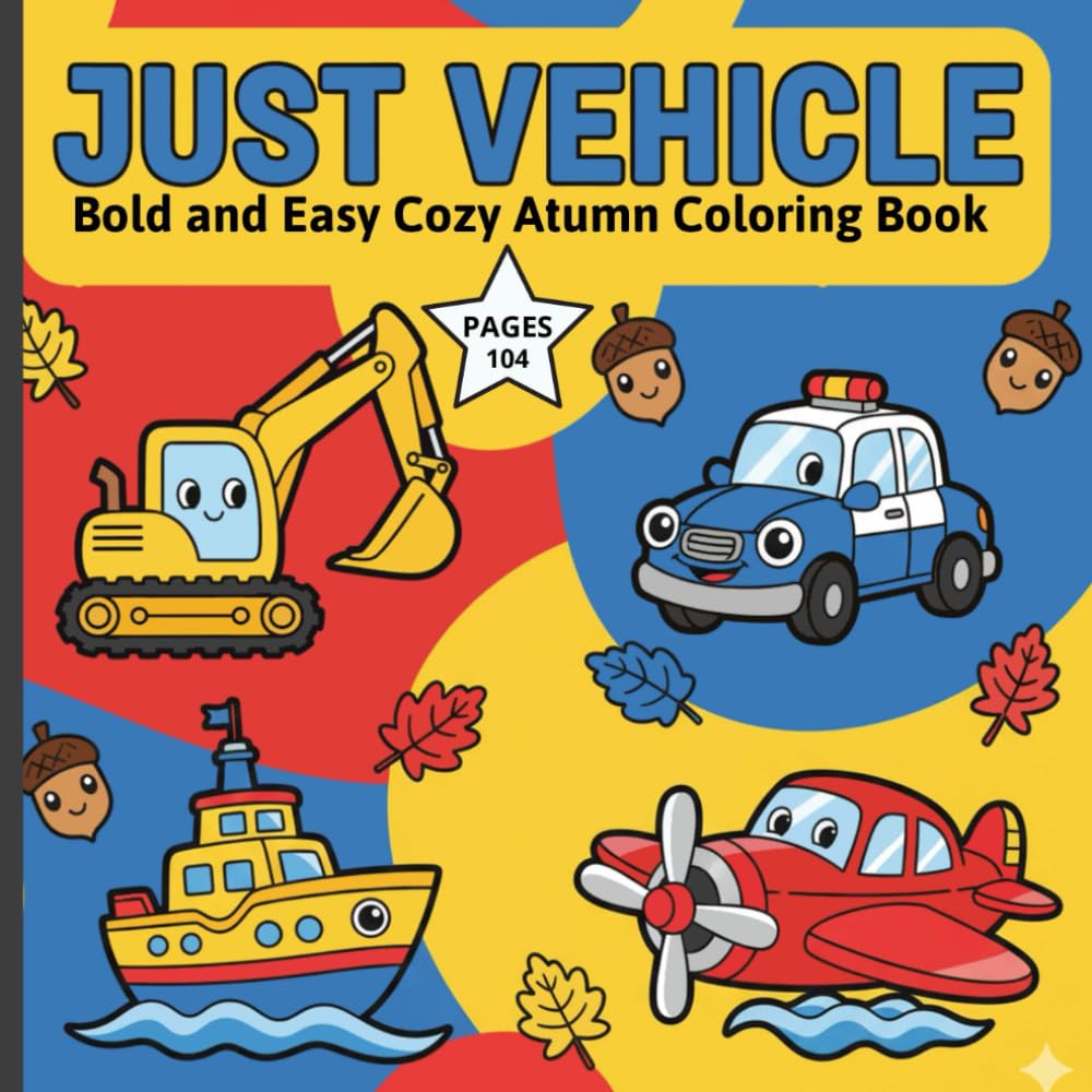 JUST VEHICLE: Bold and Easy Cozy Atumn Coloring Book