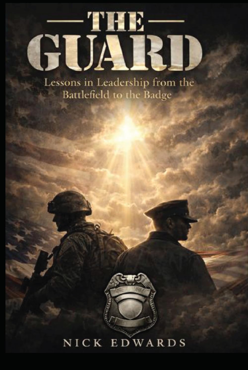 The Guard: The Guard: Leadership Lessons from Service: A Firsthand Journey Through Military and Law Enforcement Service