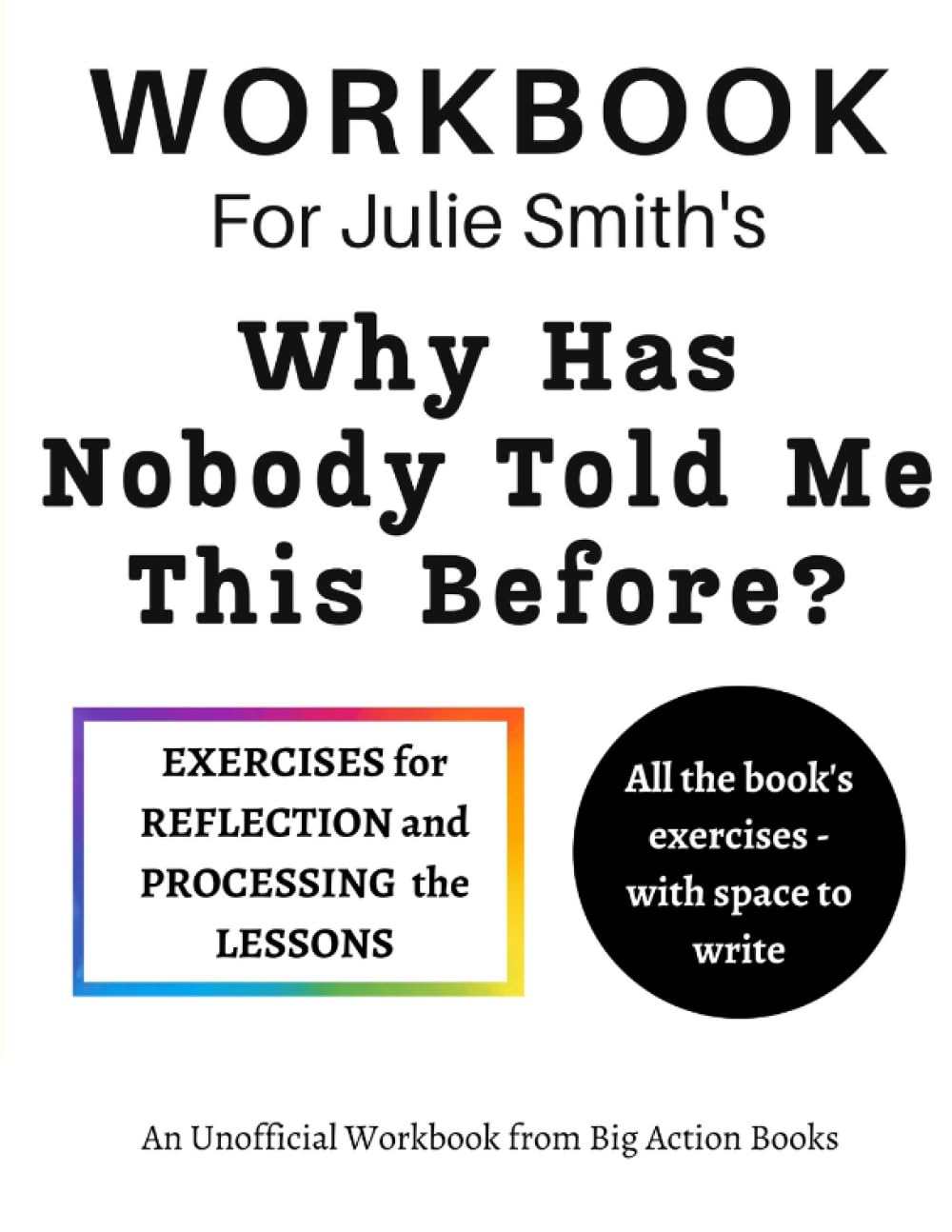 Workbook for Julie Smith's Why Has Nobody Told Me This Before?: Printed Exercises for Reflection and Processing the Lessons