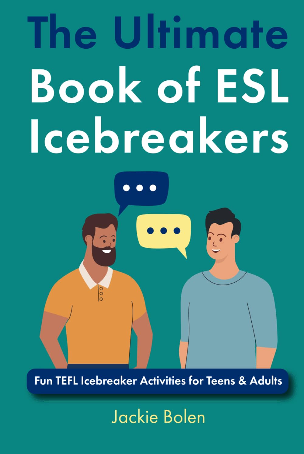 The Ultimate Book of ESL Icebreakers: Fun TEFL Icebreaker Activities for Teens & Adults (TEFL Conversation Lesson Plans, Activities, and Resources)