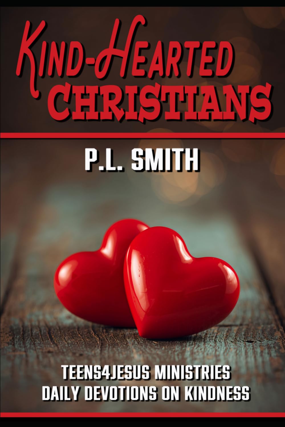Kind-Hearted Christians: Teens4Jesus Ministries Daily Devotions on Kindness