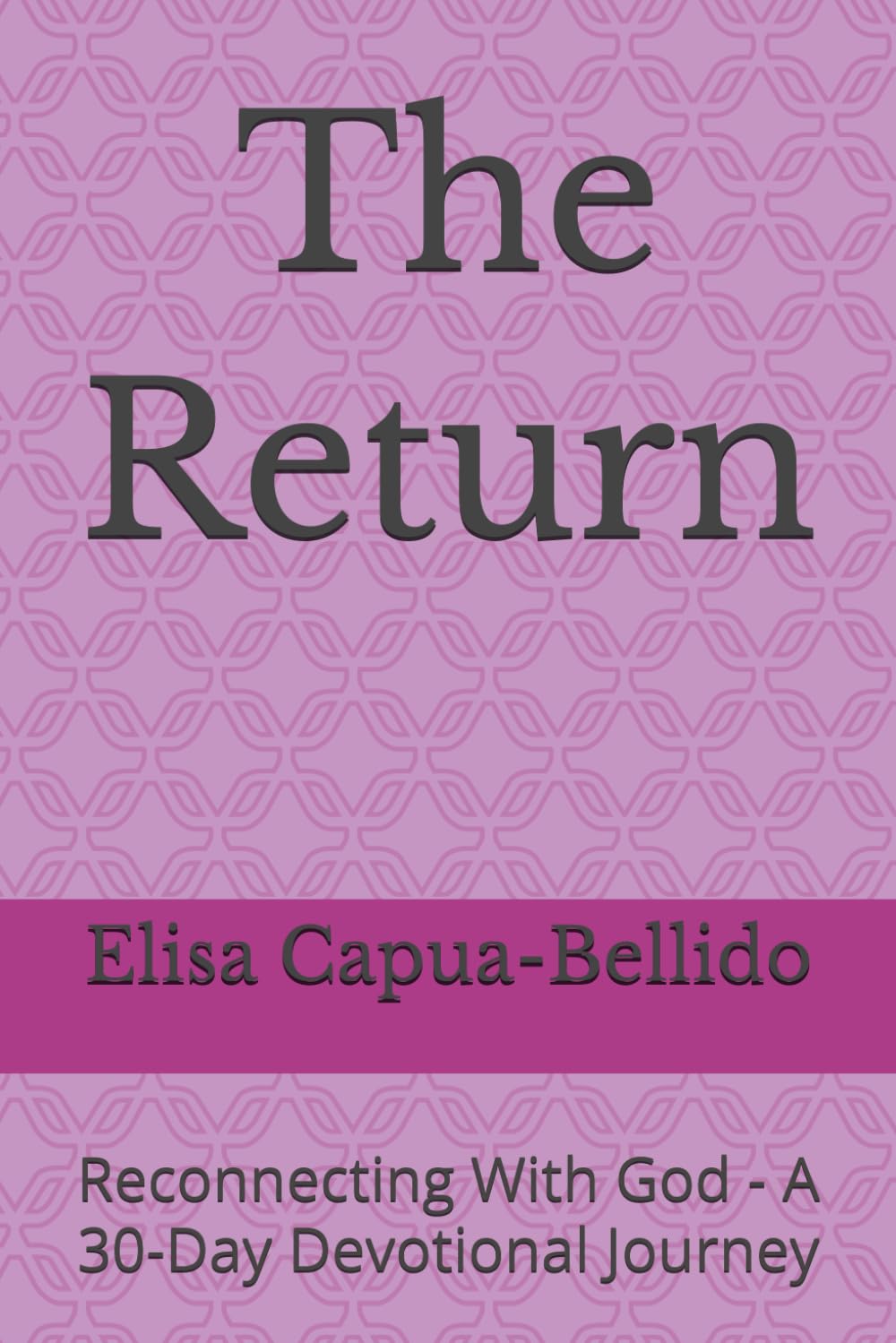 The Return: Reconnecting With God - A 30-Day Devotional Journey