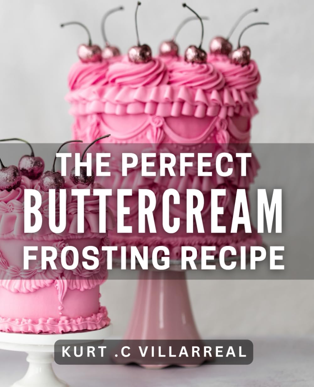 The Perfect Buttercream Frosting Recipe: Decadent Buttercream Frosting for Every Occasion: A Must-Have Recipe Book for Bakers and Sweet Treat Enthusiasts.