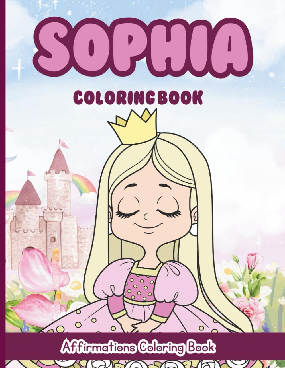 Sophia Coloring Book: Affirmations Coloring Book, A Creative Journey of Positive Empowerments