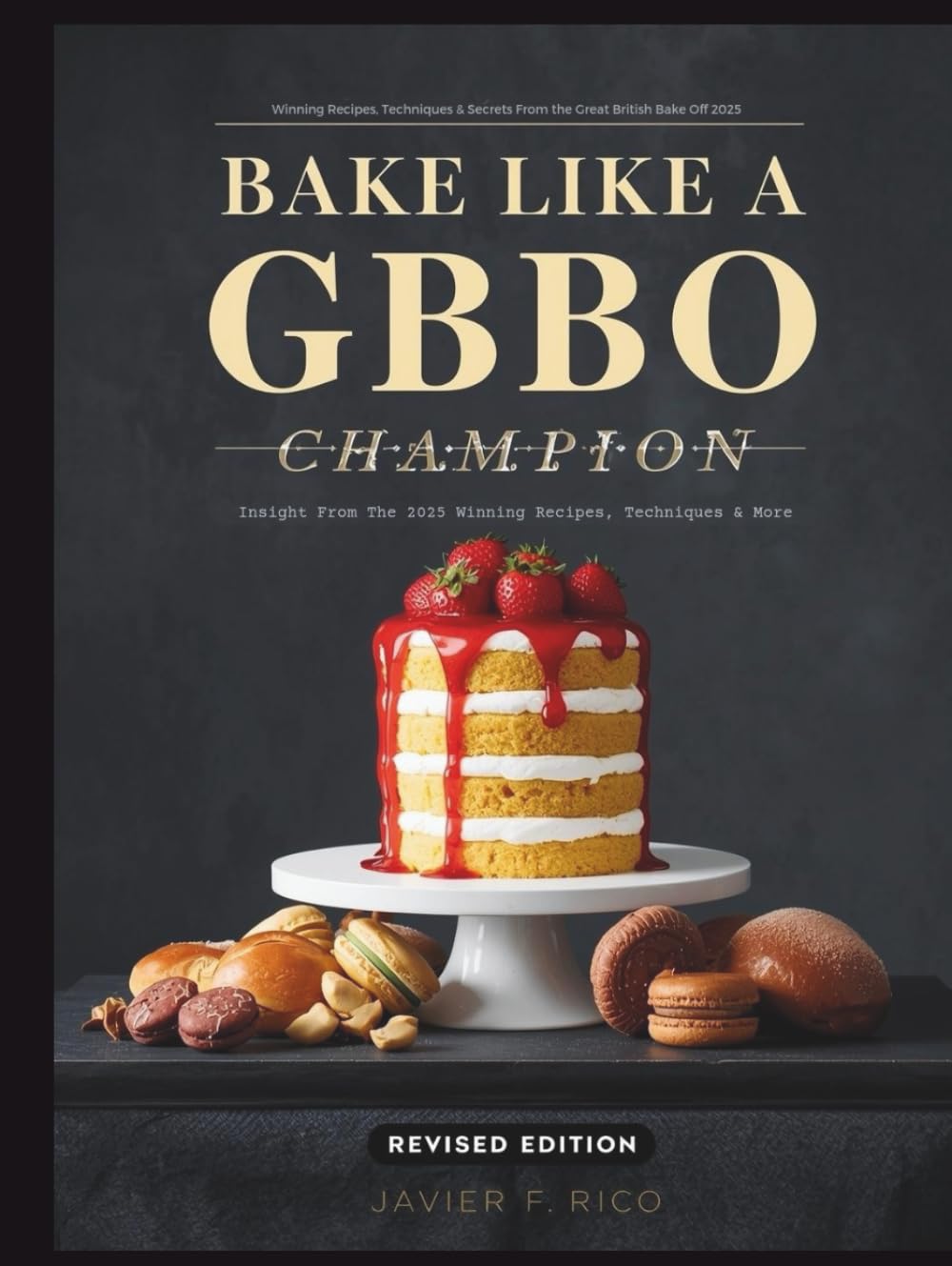 Bake Like a GBBO Champion: Insight From The 2025 Winning Recipes, Techniques & More (GBBO Guide)      Hardcover – December 6, 2025