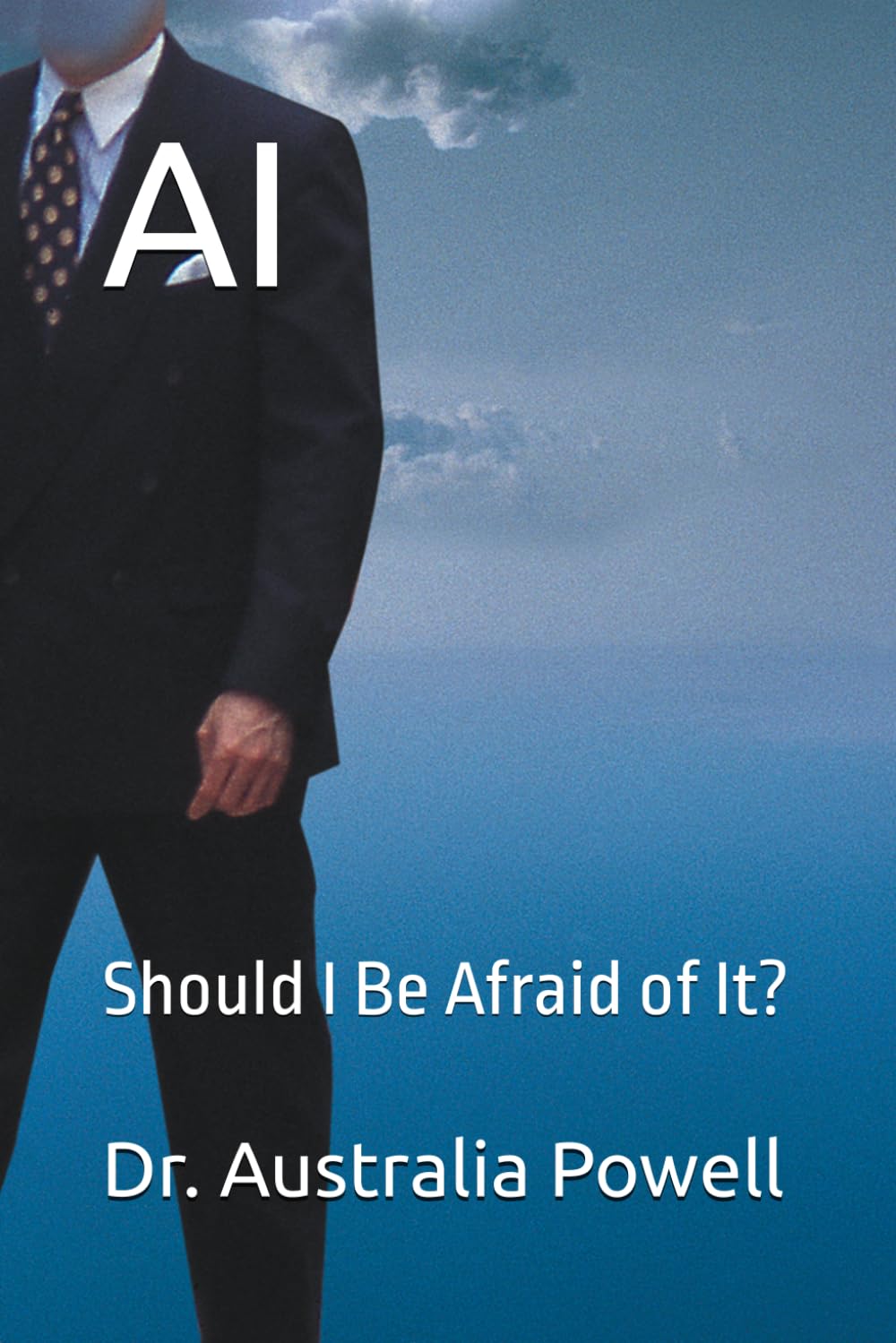 AI: Should I Be Afraid of It?
