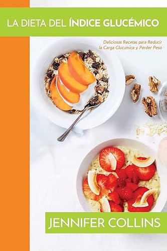 La Dieta del Índice Glucémico: Deliciosas Recetas para Reducir la Carga Glucémica y Perder Peso