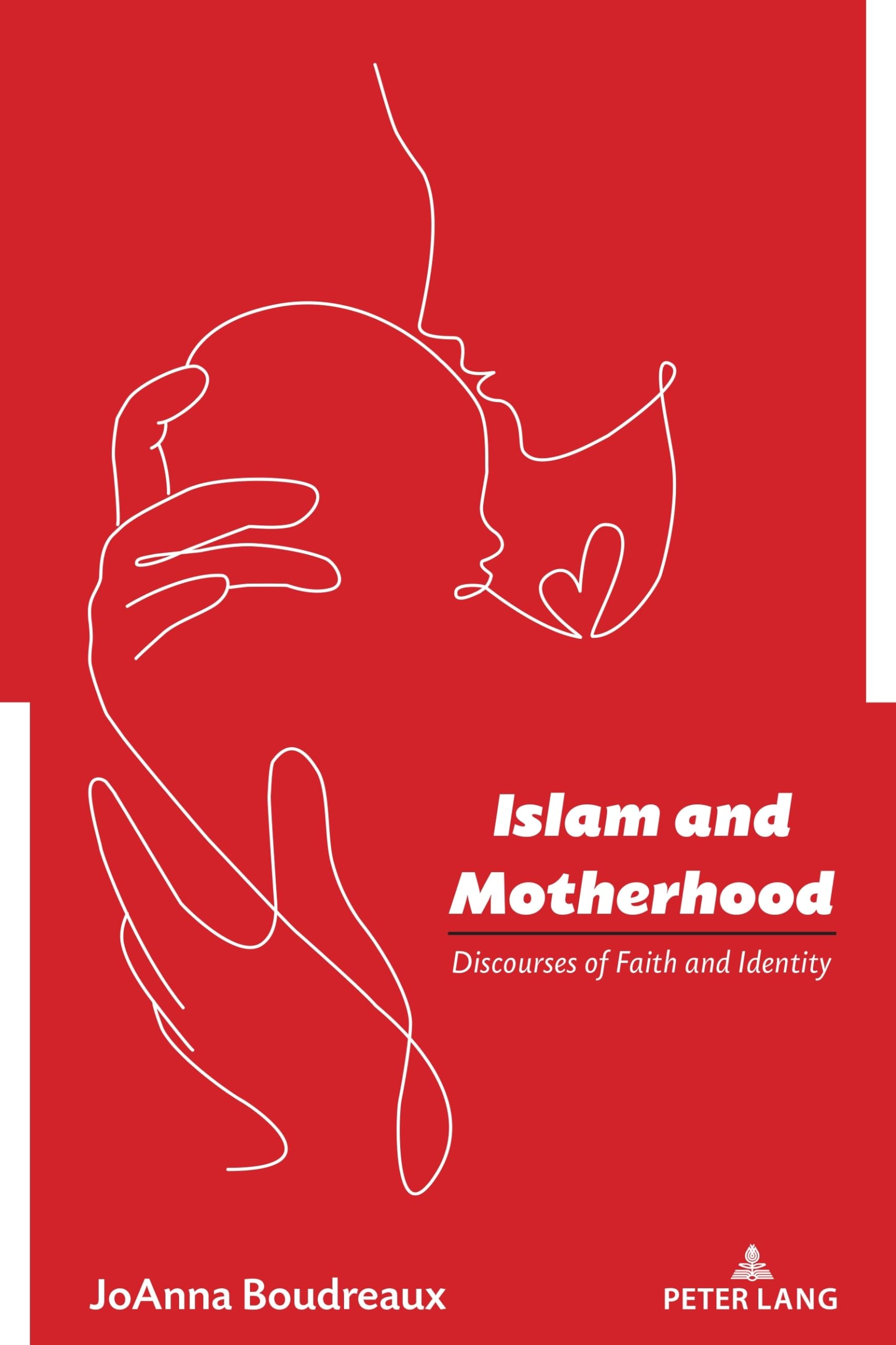 Islam and Motherhood: Discourses of Faith and Identity: 5 (Studies in Communication, Culture, Race, and Religion)