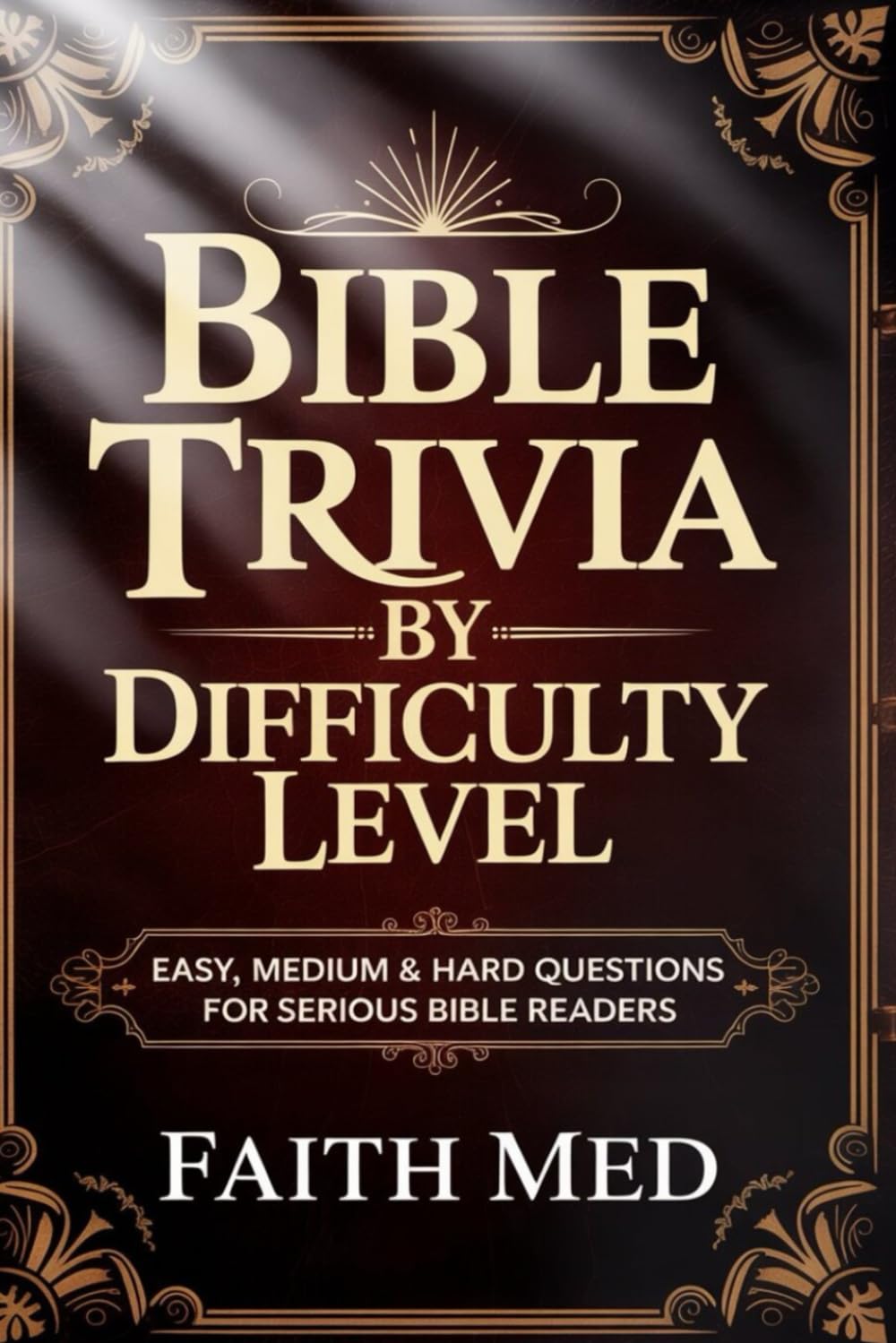 BIBLE TRIVIA BY DIFFICULTY LEVEL: Easy, Medium & Hard Questions and Quiz for Serious Bible Readers
