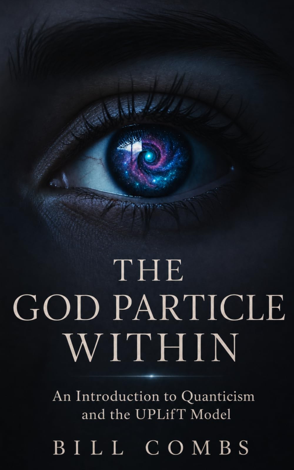 The God Particle Within: Quanticism and the UPLIFT Model: 1 (Quanticism: The UPLifT Path)