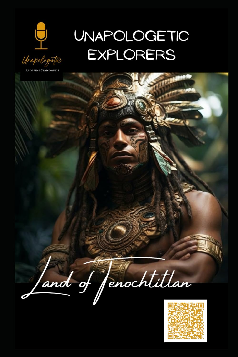 Land of Technochtitlan: Unapologetic, Redefine Standards (4th-6th grade Mie Explorers History)