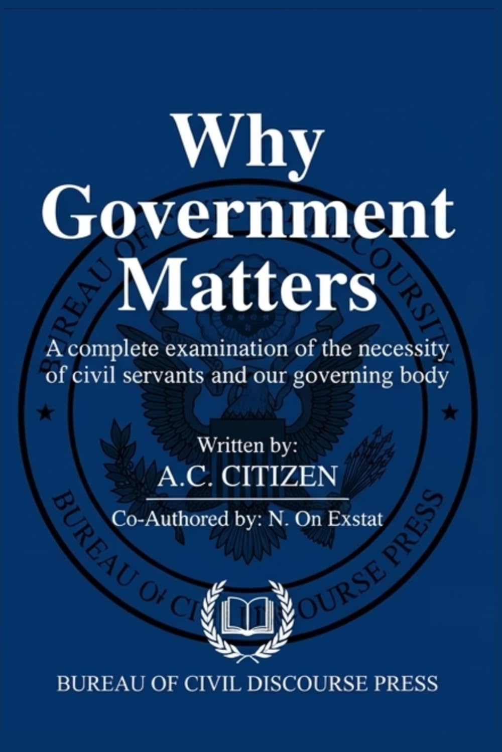 Why Government Matters: A complete examination of the necessity of civil servants and our governing body