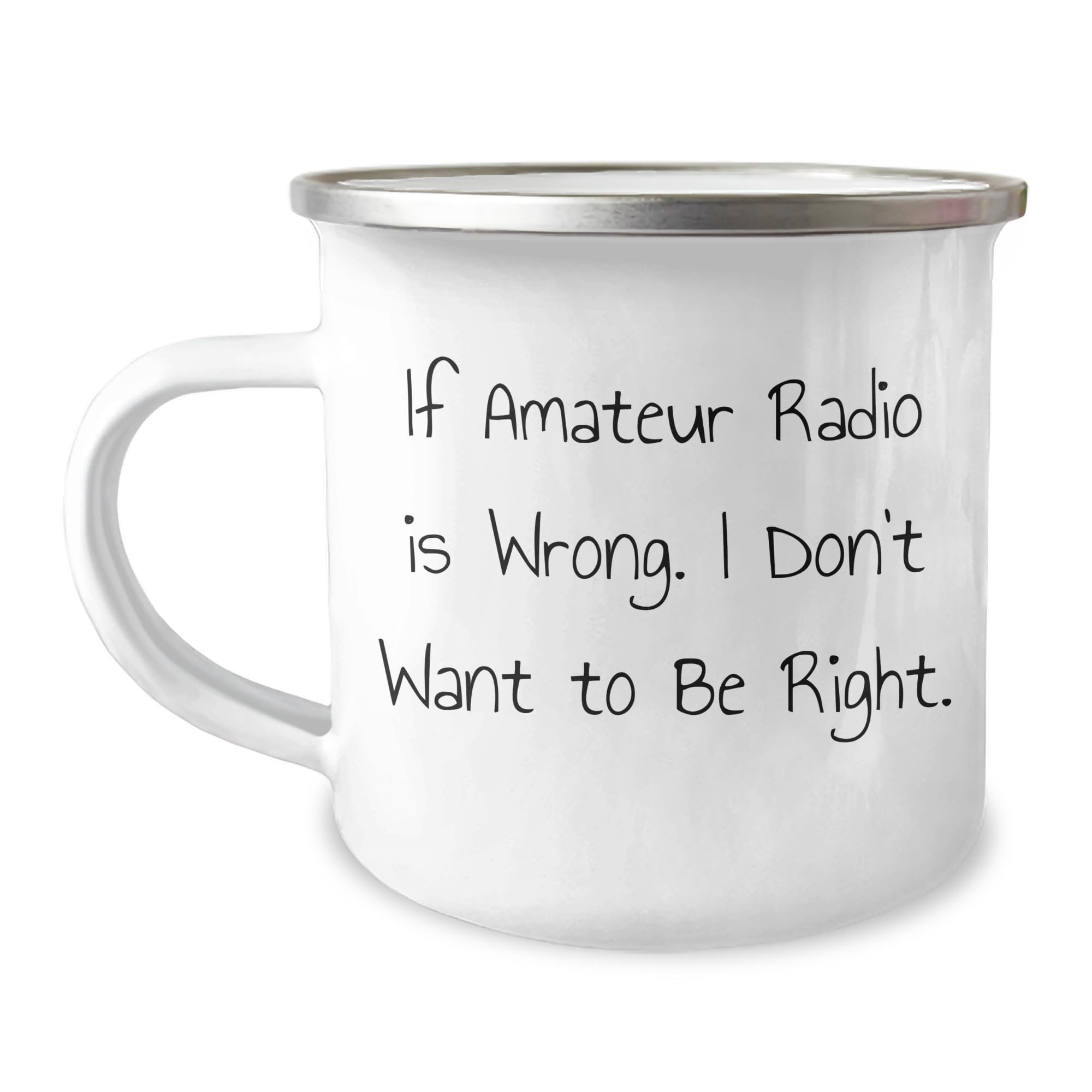 Amateur Radio Enthusiast Gifts, Funny Sarcasm Mug for Radio Operator Graduation Unique Gifts, If Amateur Radio Is Wrong I Don't Want To Be Right, 12oz Stainless Steel Camping Mug