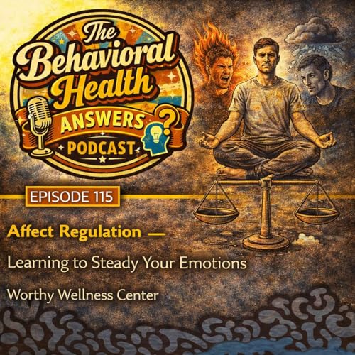 Episode 115: Affect Regulation - Learning to Steady Your Emotions | Worthy Wellness Center