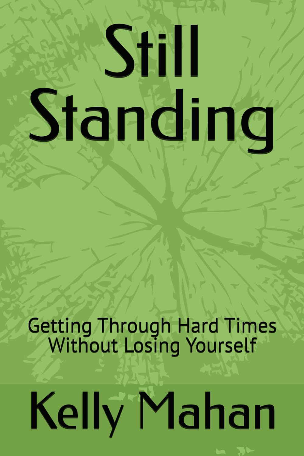 Still Standing: Getting Through Hard Times Without Losing Yourself