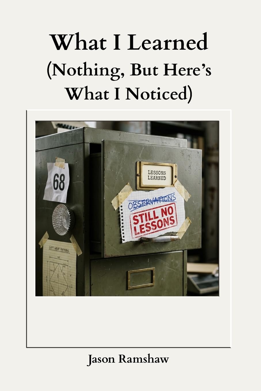 What I Learned (Nothing, But Here's What I Noticed) (Still Noticing)