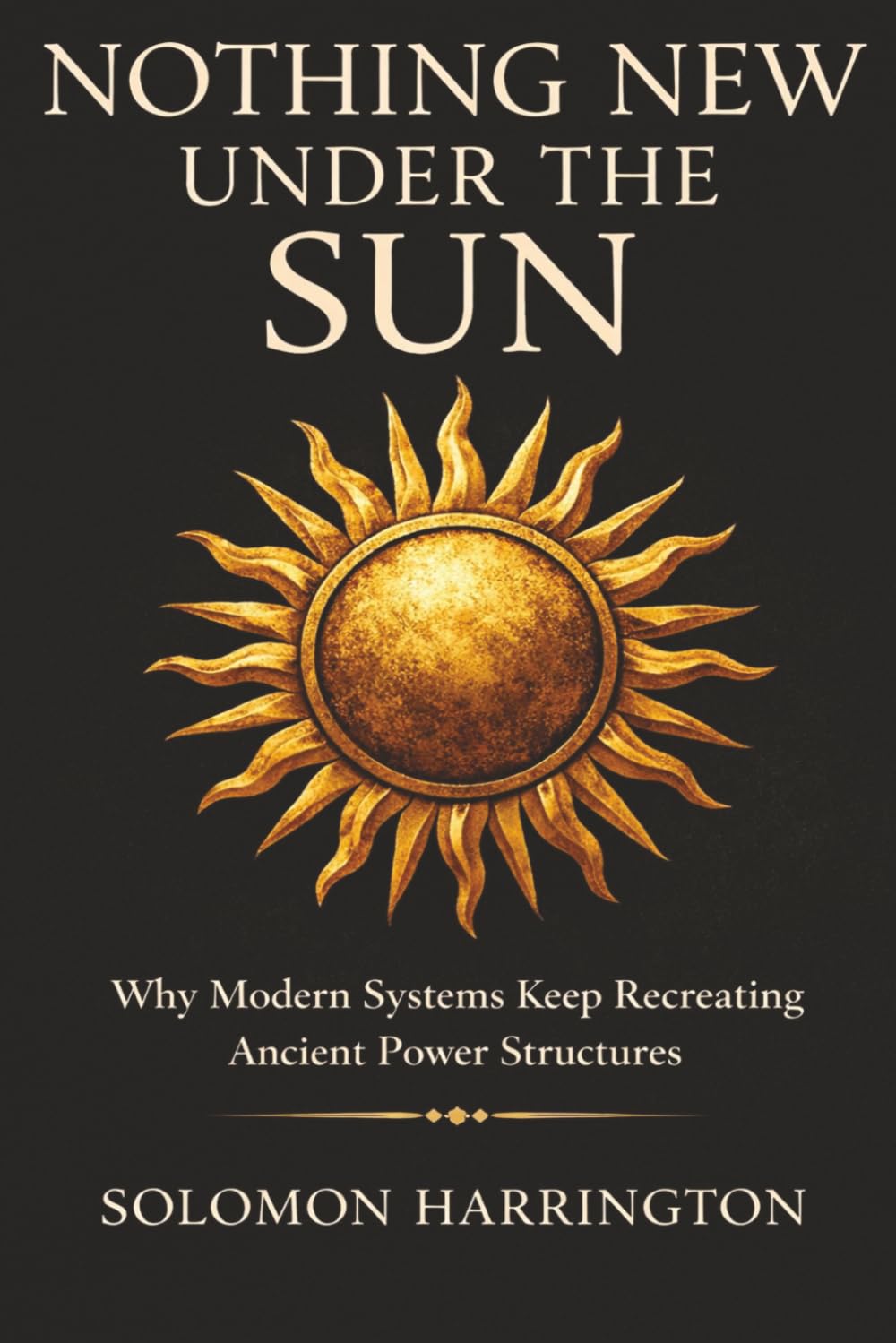 Nothing New Under the Sun: Why Modern Systems Keep Recreating Ancient Power Structures