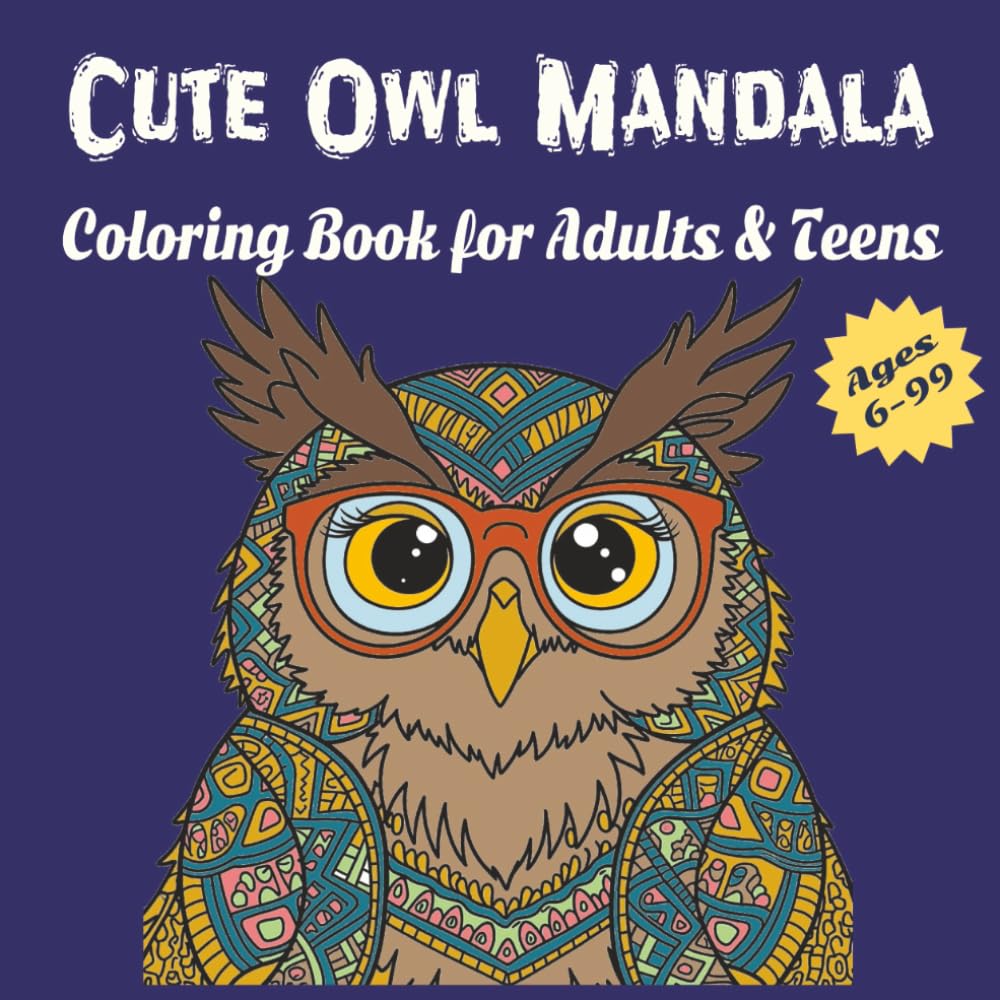 Cute Owl Mandala - Coloring Book for Adults & Teens: A Relaxing Coloring Journey with Whimsical Owls, Mindful Patterns, and Stress-Relieving Mandalas