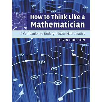 How to Think Like a Mathematician: A Companion to Undergraduate Mathematics