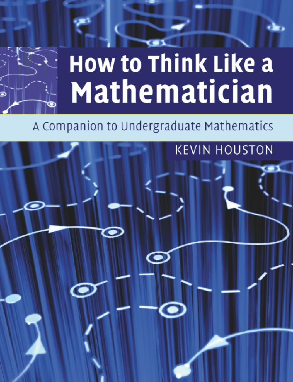 How to Think Like a Mathematician: A Companion to Undergraduate Mathematics Paperback – 23 February 2009
