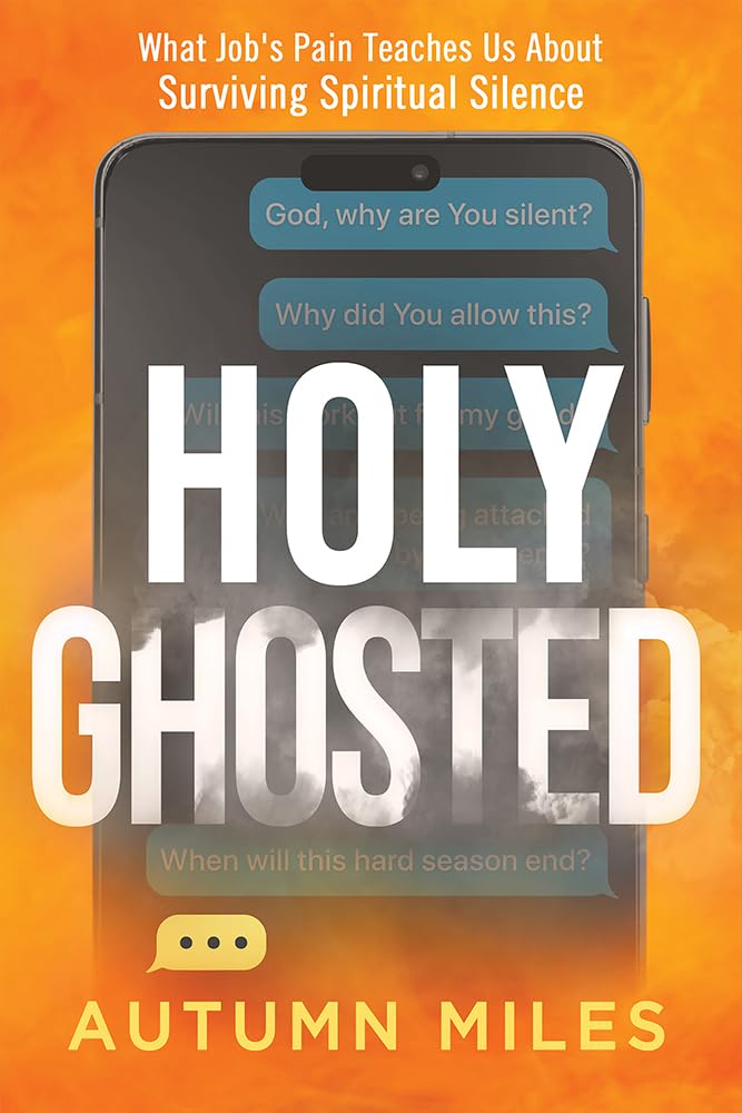 Holy Ghosted: What Job's Pain Teaches Us about Surviving Spiritual Silence