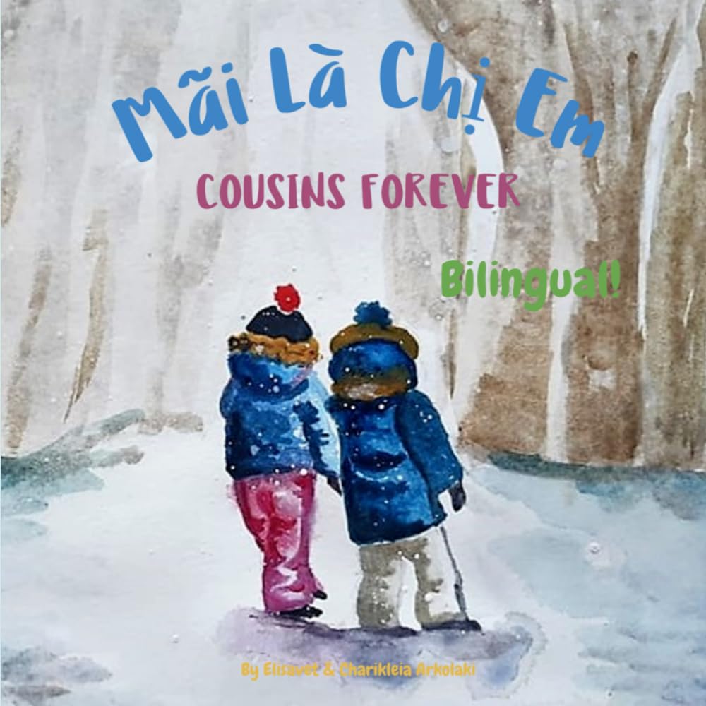 Cousins Forever - Mãi Là Chị Em: A bilingual book for kids learning Vietnamese (English Vietnamese edition) (Vietnamese Bilingual Books - Fostering Creativity in Kids)