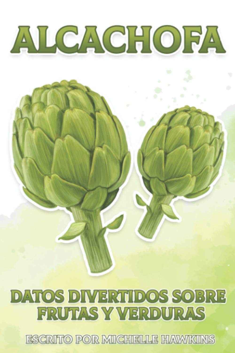 Alcachofa: Un breve libro ilustrado de hechos para ayudar a los niños a entender la naturaleza de belleza de los pájaros cantores y su vida. Libro ... 1 (Datos Divertidos Sobre Frutas y Verduras)