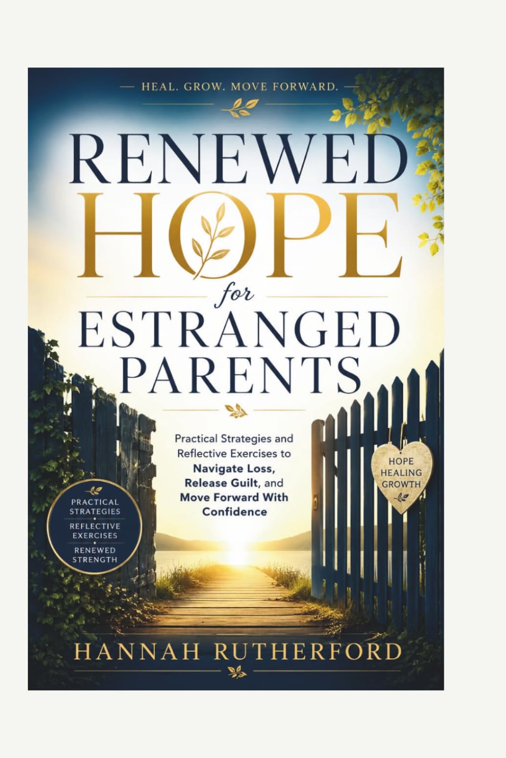 RENEWED HOPE for ESTRANGED PARENTS: Practical Strategies and Reflective Exercises to Navigate Loss, Release Guilt, and Move Forward With Confidence