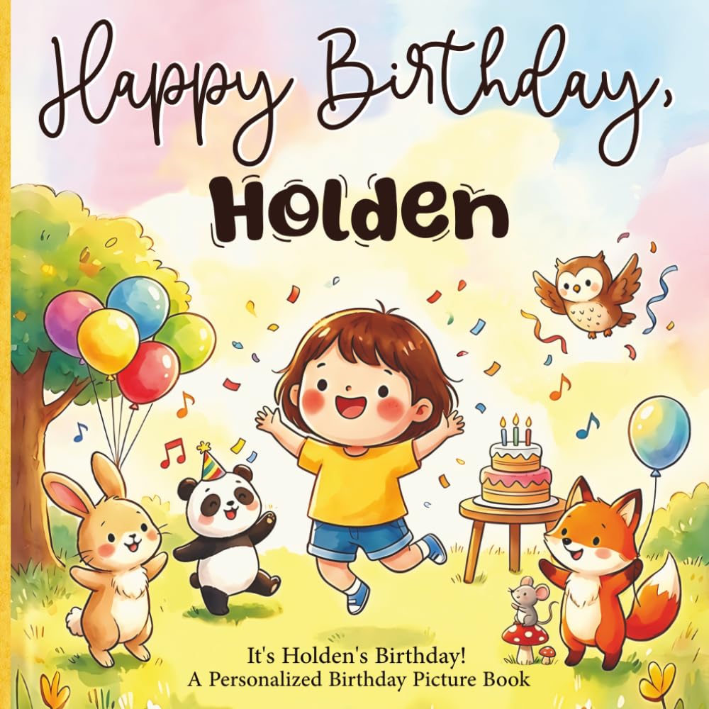 Happy Birthday, Holden! A Personalized Birthday Picture Book: It's Holden's Birthday! A Personalized Birthday Book for Holden – A Magical Picture Book About Balloons, Cake, and Birthday Surprises
