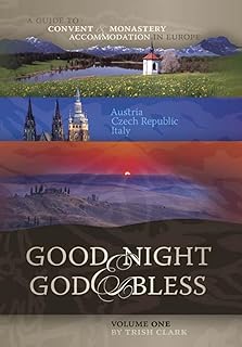 Good Night & God Bless: A Guide to Convent & Monastery Accommodation in Europe : Austria, Czech Republic, Italy: 1