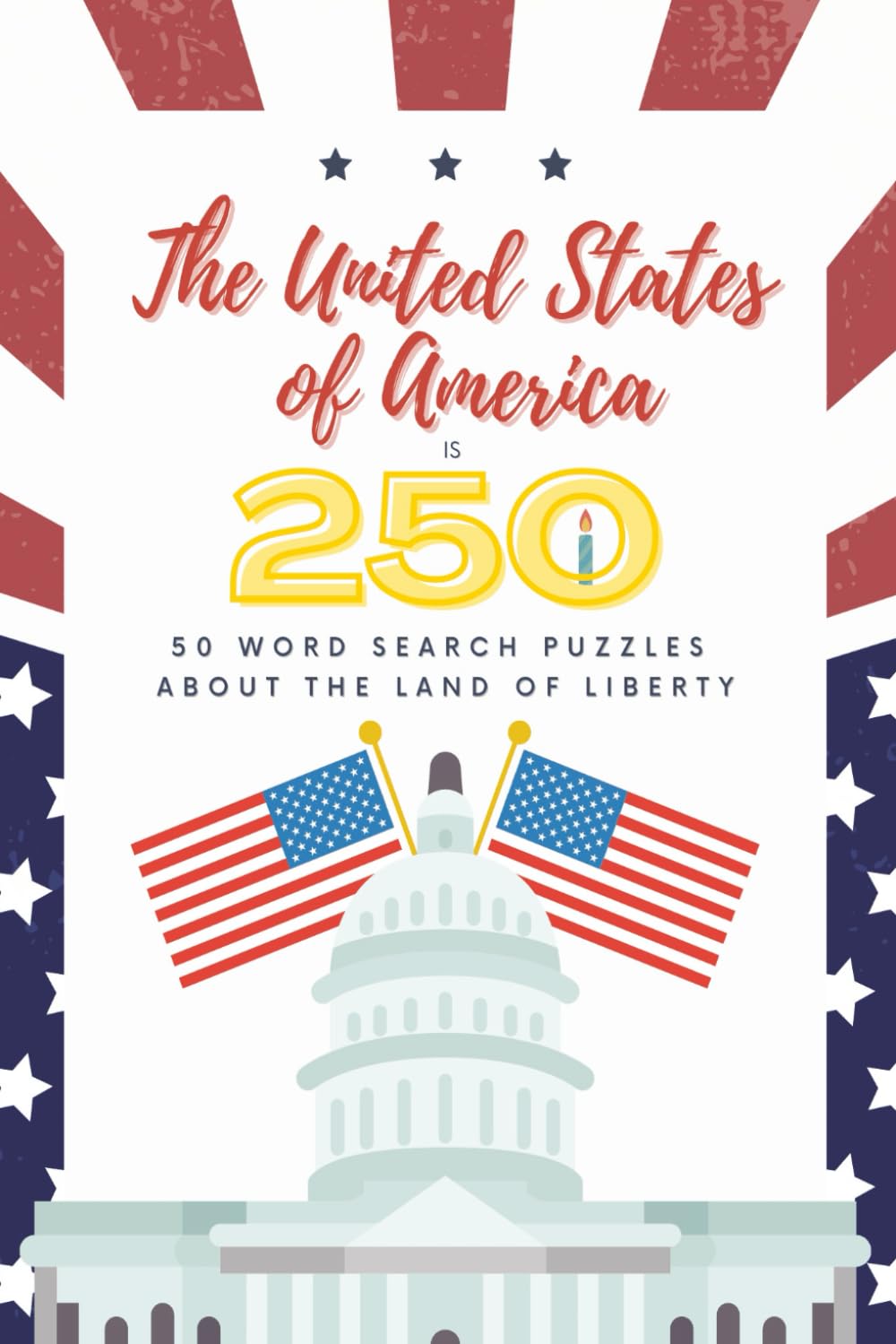 The United States of America is 250 Years Old! Word Search Puzzle Book: Word Searches with Easy to Read Print, USA theme, | 6x9 inches | 50 Puzzles | Gift, Birthday, Anniversary, America
