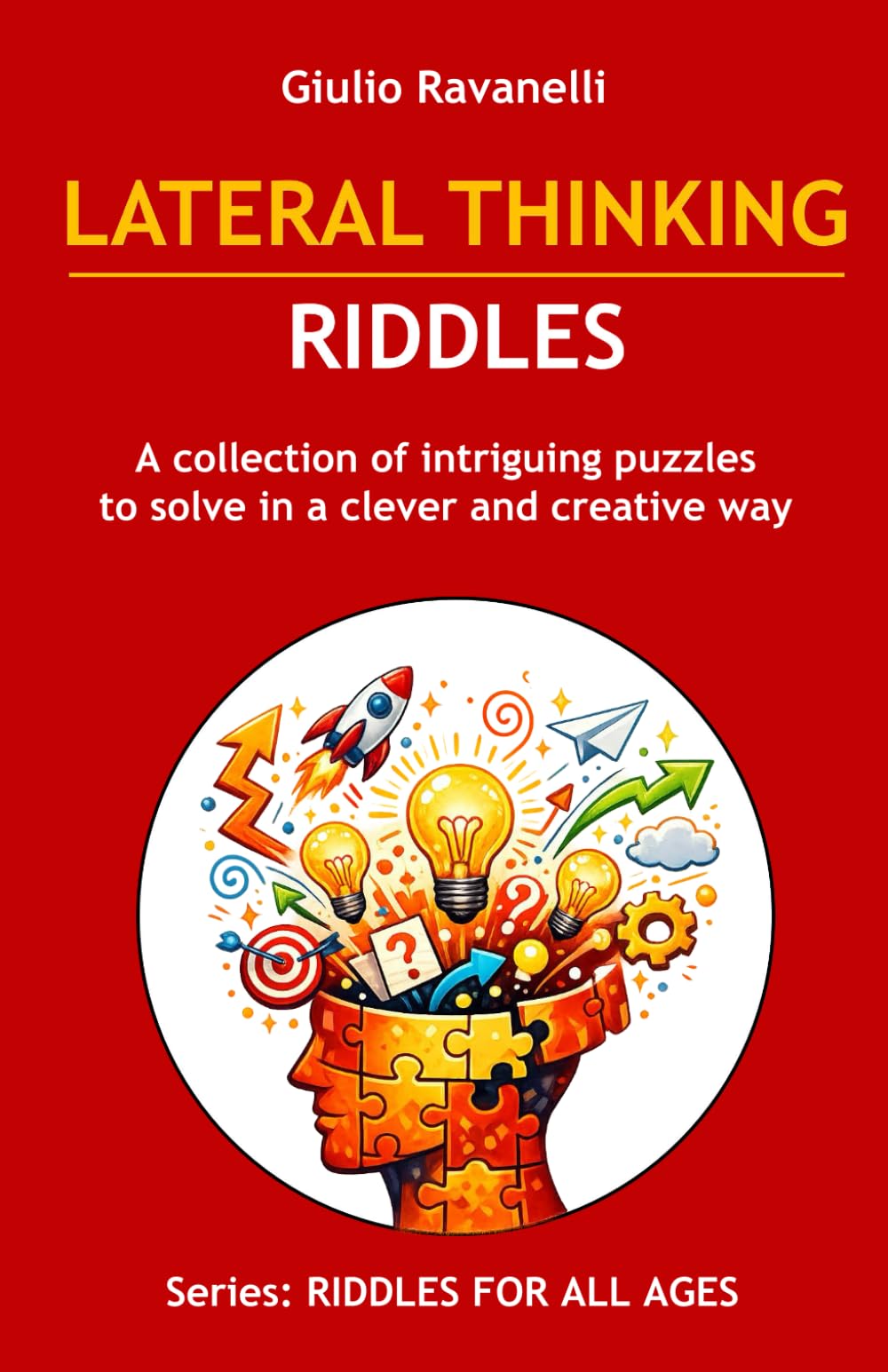 LATERAL THINKING RIDDLES: A collection of intriguing puzzles to solve in a clever and creative way (RIDDLES FOR ALL AGES)