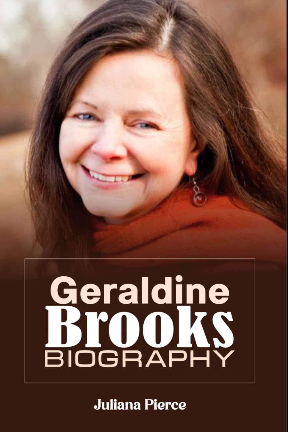 Geraldine Brooks Biography: A Life in Words – From War Correspondent to Award-Winning Novelist ("Legends in the Making: The Untold Stories of Icons")