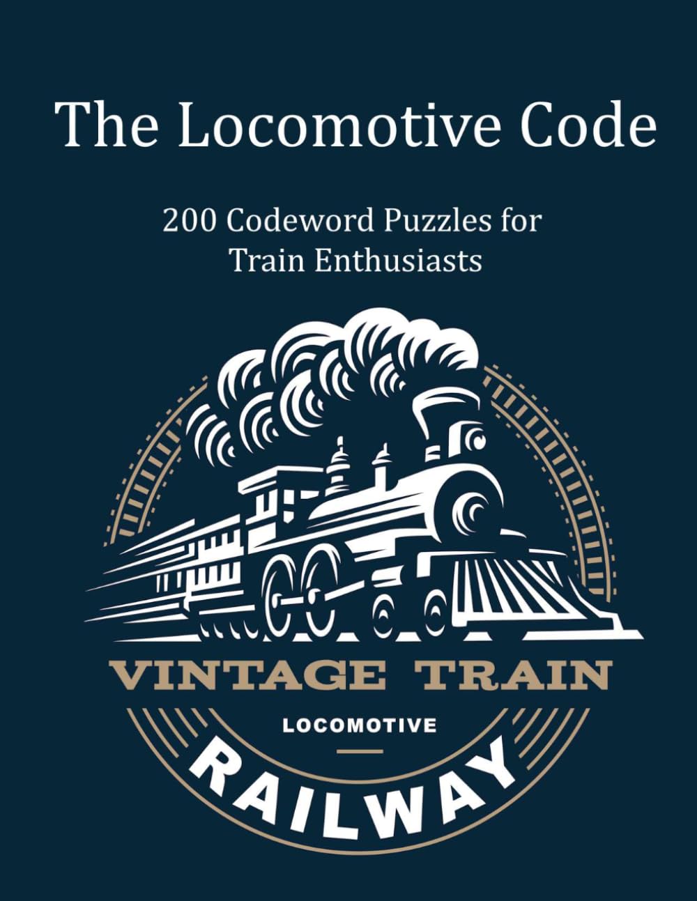 The Locomotive Code: 200 Codeword Puzzles for Train Enthusiasts