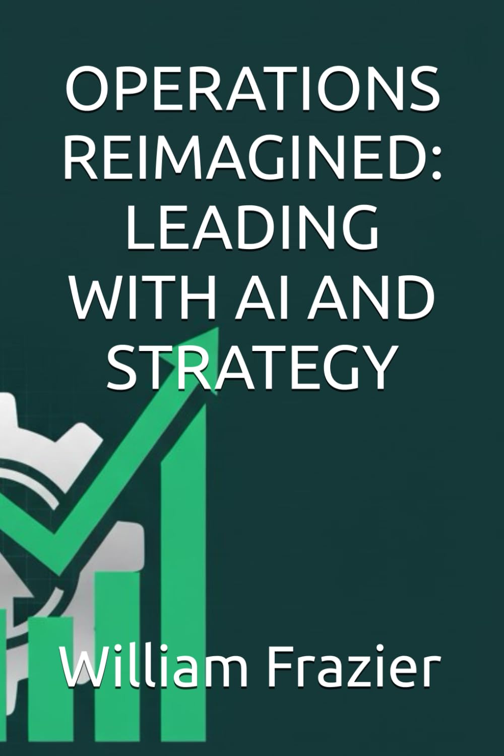 OPERATIONS REIMAGINED: LEADING WITH AI AND STRATEGY