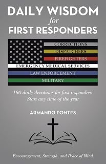 Daily Wisdom for First Responders: 180 daily devotions for first responders Start any time of the year Encouragement, Strength, and peace of mind