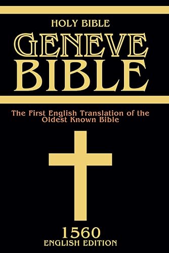 The Geneva Bible 1560: The First English Translation of the Oldest Known Bible | Based on the Hebrew and Greek original | Faithful Reconstruction of ... Manuscripts | New Testament and Old Testament
