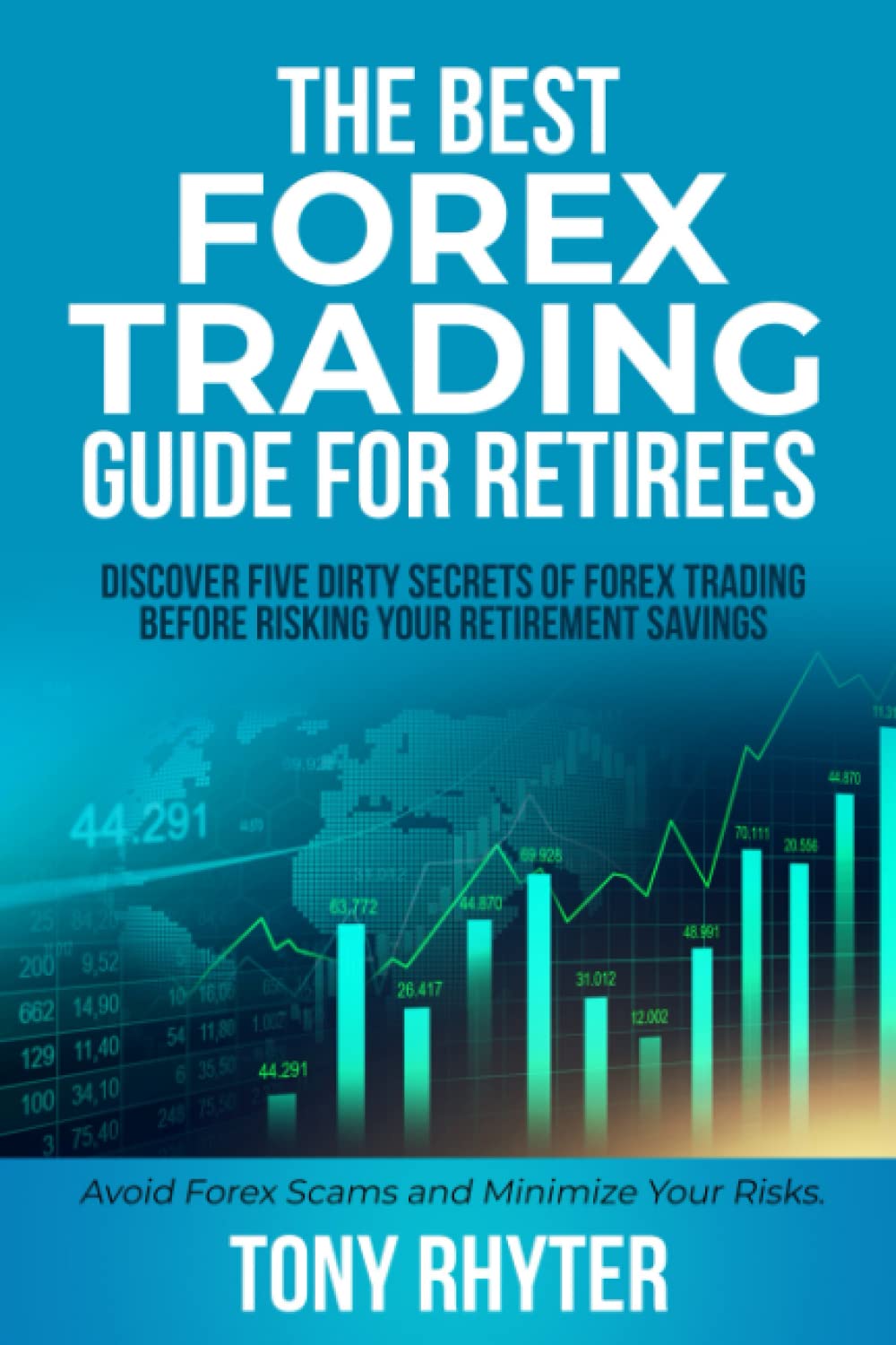 THE BEST FOREX TRADING GUIDE FOR RETIREES: Discover Five Dirty Forex Trading Secrets Before Risking Your Retirement Savings