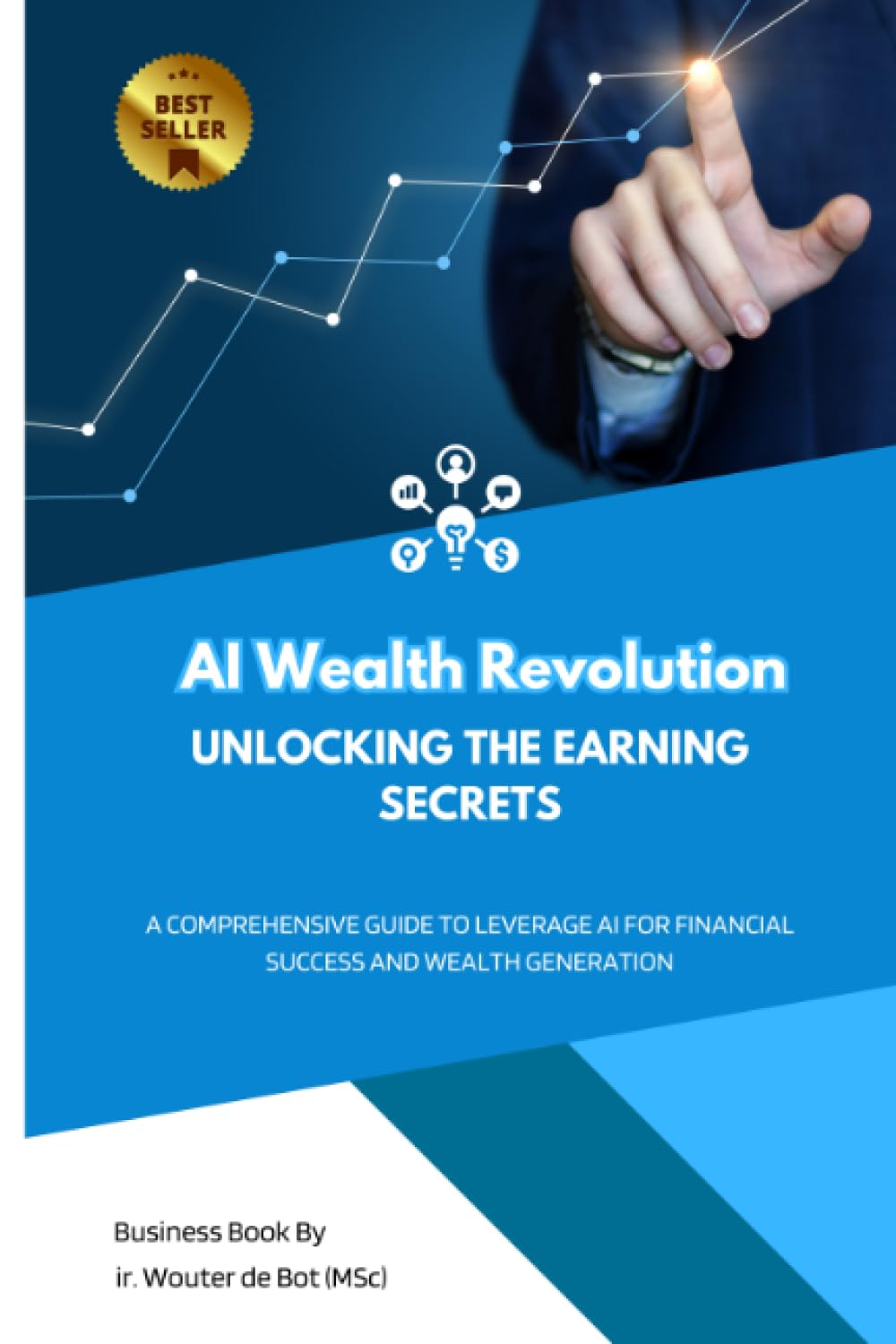 AI Wealth Revolution: Unlocking the Earning Secrets: A Comprehensive Guide to Leverage AI for Financial Success and Wealth Generation (The AI Empowerment Series)